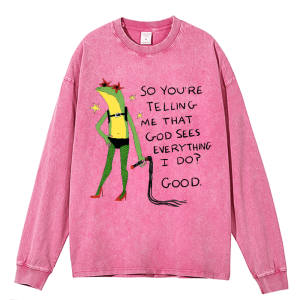 So You're Telling Me That  God Sees Everthing  I Do? Heavy Duty Vintage Washed Sweatshirt