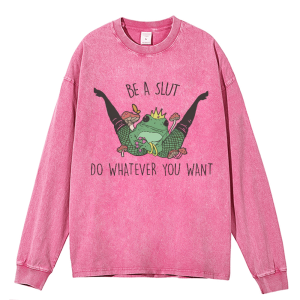 Be A Slut Do Whatever You Want Heavy Duty Vintage Washed Sweatshirt